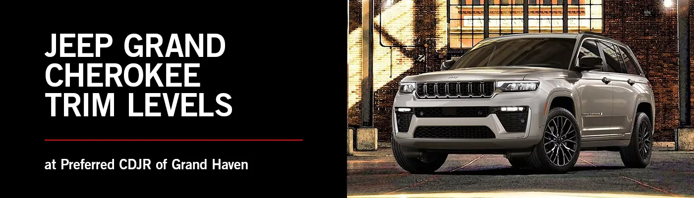 Jeep Grand Cherokee Trim Level Guide - Preferred CDJR of Grand Haven