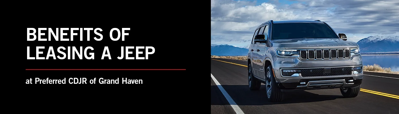 Benefits of Leasing a Jeep - Preferred CDJR of Grand Haven